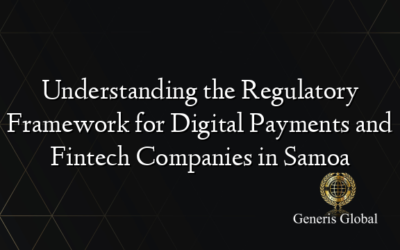 Understanding the Regulatory Framework for Digital Payments and Fintech Companies in Samoa