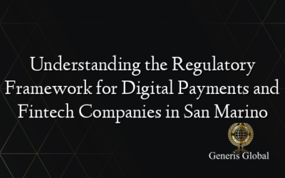 Understanding the Regulatory Framework for Digital Payments and Fintech Companies in San Marino