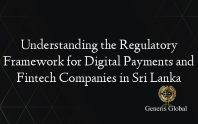 Understanding the Regulatory Framework for Digital Payments and Fintech Companies in Sri Lanka