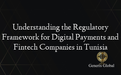 Understanding the Regulatory Framework for Digital Payments and Fintech Companies in Tunisia