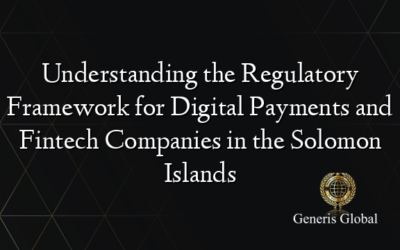 Understanding the Regulatory Framework for Digital Payments and Fintech Companies in the Solomon Islands