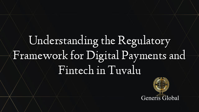 Understanding the Regulatory Framework for Digital Payments and Fintech in Tuvalu