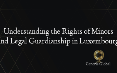 Understanding the Rights of Minors and Legal Guardianship in Luxembourg