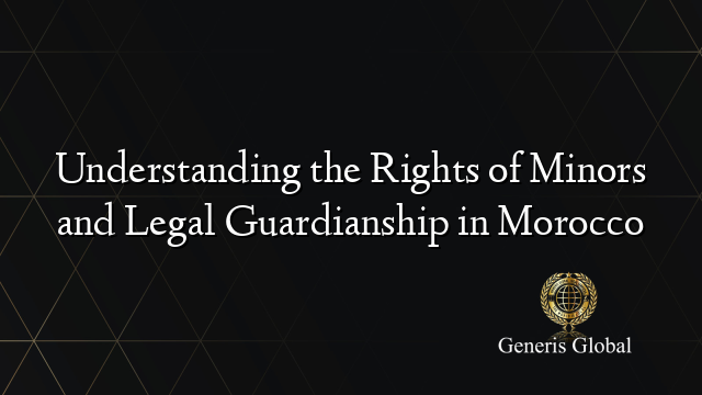 Understanding the Rights of Minors and Legal Guardianship in Morocco