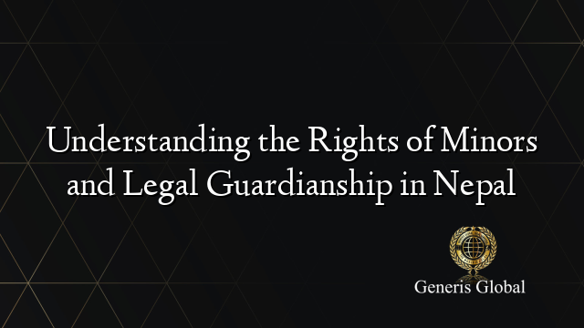 Understanding the Rights of Minors and Legal Guardianship in Nepal
