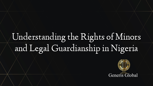 Understanding the Rights of Minors and Legal Guardianship in Nigeria