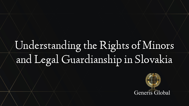 Understanding the Rights of Minors and Legal Guardianship in Slovakia