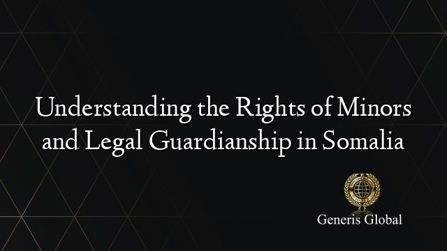 Understanding the Rights of Minors and Legal Guardianship in Somalia