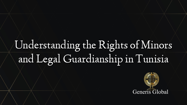 Understanding the Rights of Minors and Legal Guardianship in Tunisia