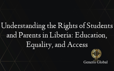 Understanding the Rights of Students and Parents in Liberia: Education, Equality, and Access