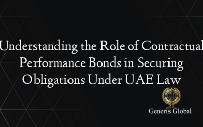 Understanding the Role of Contractual Performance Bonds in Securing Obligations Under UAE Law