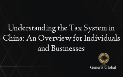 Understanding the Tax System in China: An Overview for Individuals and Businesses