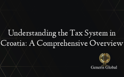 Understanding the Tax System in Croatia: A Comprehensive Overview