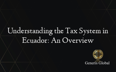 Understanding the Tax System in Ecuador: An Overview