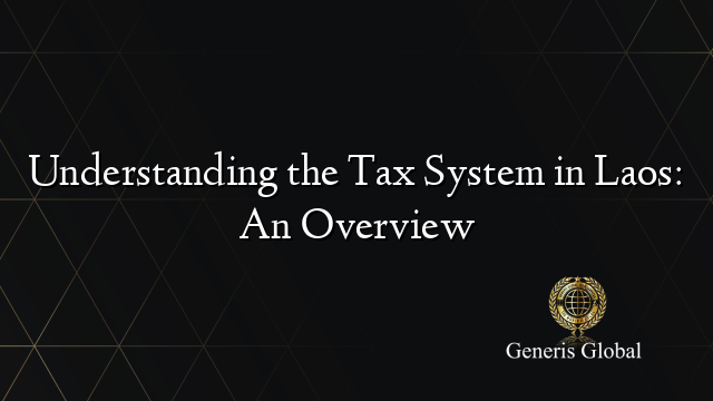 Understanding the Tax System in Laos: An Overview