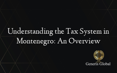 Understanding the Tax System in Montenegro: An Overview