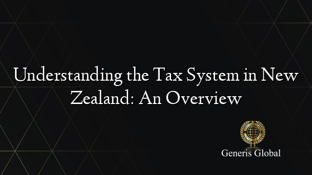 Understanding the Tax System in New Zealand: An Overview