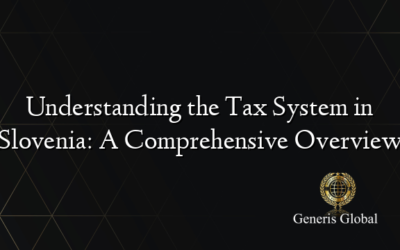 Understanding the Tax System in Slovenia: A Comprehensive Overview