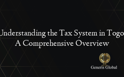 Understanding the Tax System in Togo: A Comprehensive Overview