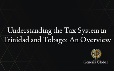 Understanding the Tax System in Trinidad and Tobago: An Overview