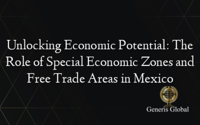 Unlocking Economic Potential: The Role of Special Economic Zones and Free Trade Areas in Mexico