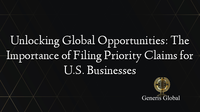 Unlocking Global Opportunities: The Importance of Filing Priority Claims for U.S. Businesses