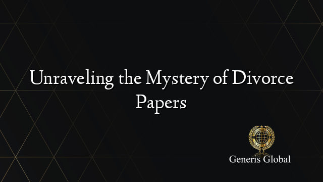 Unraveling the Mystery of Divorce Papers