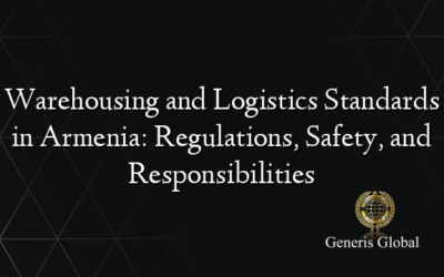 Warehousing and Logistics Standards in Armenia: Regulations, Safety, and Responsibilities