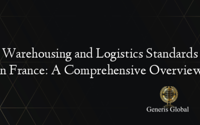 Warehousing and Logistics Standards in France: A Comprehensive Overview