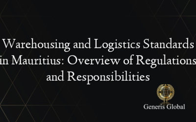 Warehousing and Logistics Standards in Mauritius: Overview of Regulations and Responsibilities