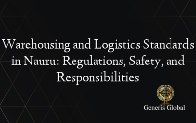 Warehousing and Logistics Standards in Nauru: Regulations, Safety, and Responsibilities