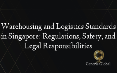 Warehousing and Logistics Standards in Singapore: Regulations, Safety, and Legal Responsibilities