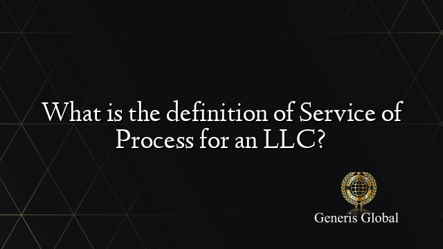 What is the definition of Service of Process for an LLC?