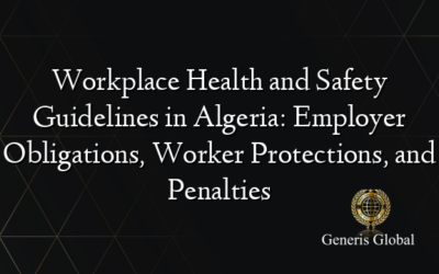 Workplace Health and Safety Guidelines in Algeria: Employer Obligations, Worker Protections, and Penalties