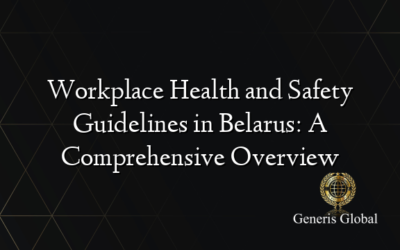 Workplace Health and Safety Guidelines in Belarus: A Comprehensive Overview