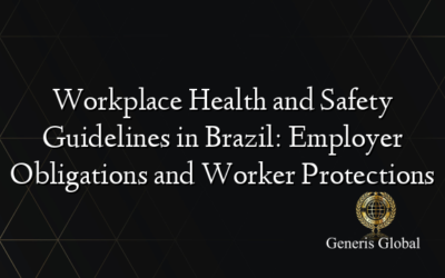 Workplace Health and Safety Guidelines in Brazil: Employer Obligations and Worker Protections