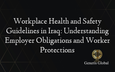 Workplace Health and Safety Guidelines in Iraq: Understanding Employer Obligations and Worker Protections