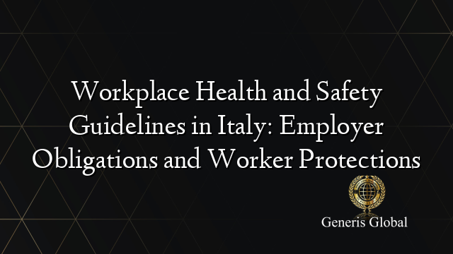 Workplace Health and Safety Guidelines in Italy: Employer Obligations and Worker Protections