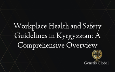 Workplace Health and Safety Guidelines in Kyrgyzstan: A Comprehensive Overview