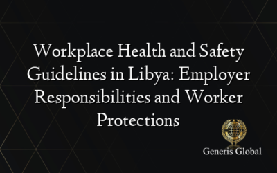 Workplace Health and Safety Guidelines in Libya: Employer Responsibilities and Worker Protections