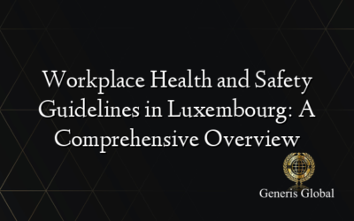 Workplace Health and Safety Guidelines in Luxembourg: A Comprehensive Overview