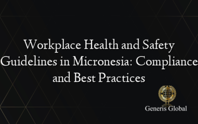 Workplace Health and Safety Guidelines in Micronesia: Compliance and Best Practices