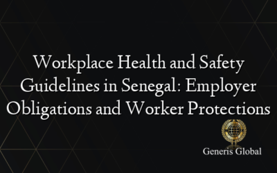 Workplace Health and Safety Guidelines in Senegal: Employer Obligations and Worker Protections