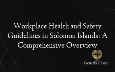 Workplace Health and Safety Guidelines in Solomon Islands: A Comprehensive Overview