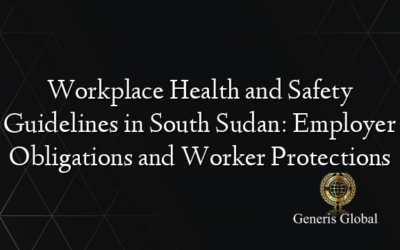 Workplace Health and Safety Guidelines in South Sudan: Employer Obligations and Worker Protections