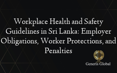 Workplace Health and Safety Guidelines in Sri Lanka: Employer Obligations, Worker Protections, and Penalties