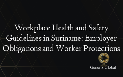Workplace Health and Safety Guidelines in Suriname: Employer Obligations and Worker Protections