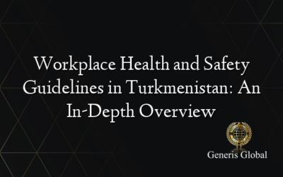 Workplace Health and Safety Guidelines in Turkmenistan: An In-Depth Overview