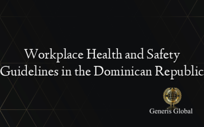 Workplace Health and Safety Guidelines in the Dominican Republic