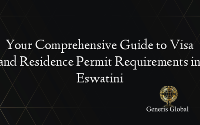 Your Comprehensive Guide to Visa and Residence Permit Requirements in Eswatini